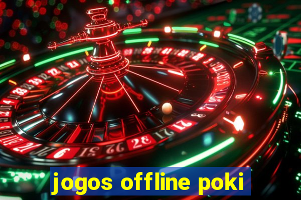 jogos offline poki